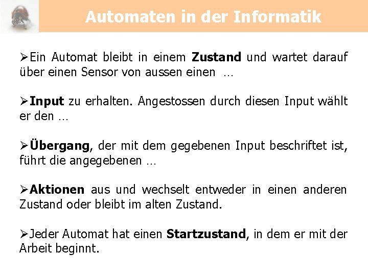 Automaten in der Informatik ØEin Automat bleibt in einem Zustand und wartet darauf über