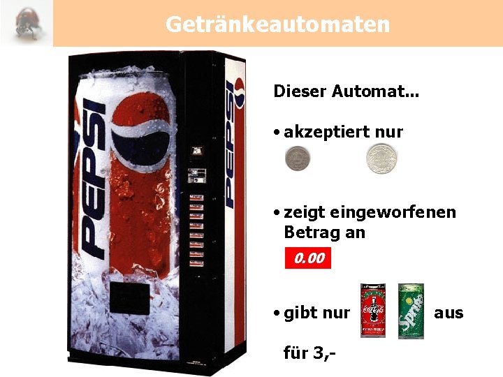 Getränkeautomaten Dieser Automat. . . • akzeptiert nur • zeigt eingeworfenen Betrag an 0.