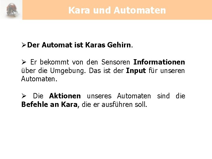 Kara und Automaten ØDer Automat ist Karas Gehirn. Ø Er bekommt von den Sensoren