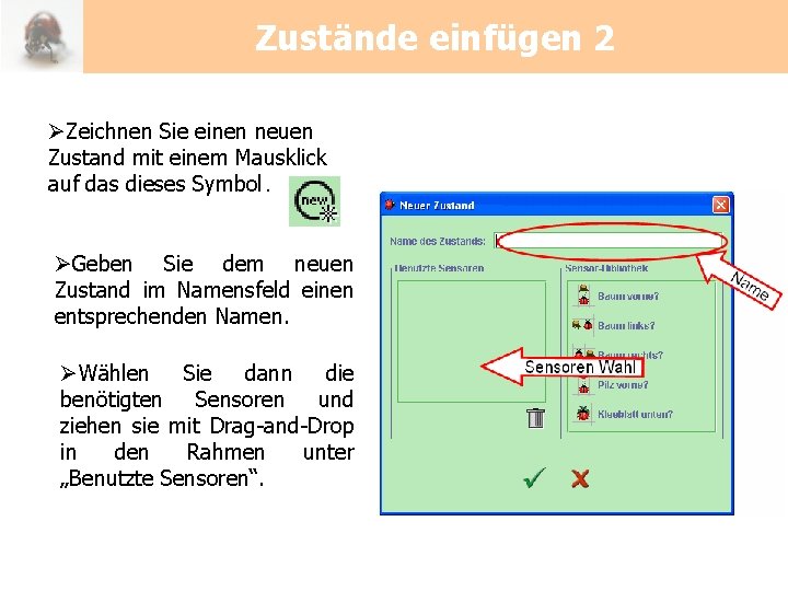 Zustände einfügen 2 ØZeichnen Sie einen neuen Zustand mit einem Mausklick auf das dieses