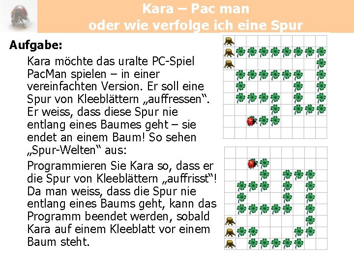 Kara – Pac man oder wie verfolge ich eine Spur Aufgabe: Kara möchte das