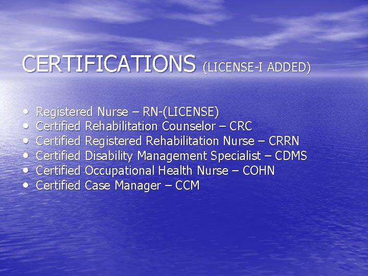 CERTIFICATIONS (LICENSE-I ADDED) • • • Registered Nurse – RN-(LICENSE) Certified Rehabilitation Counselor –