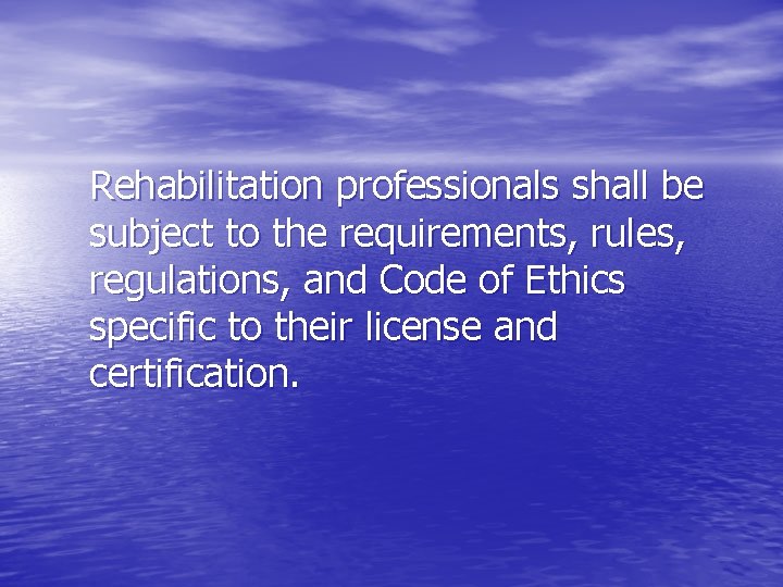 Rehabilitation professionals shall be subject to the requirements, rules, regulations, and Code of Ethics