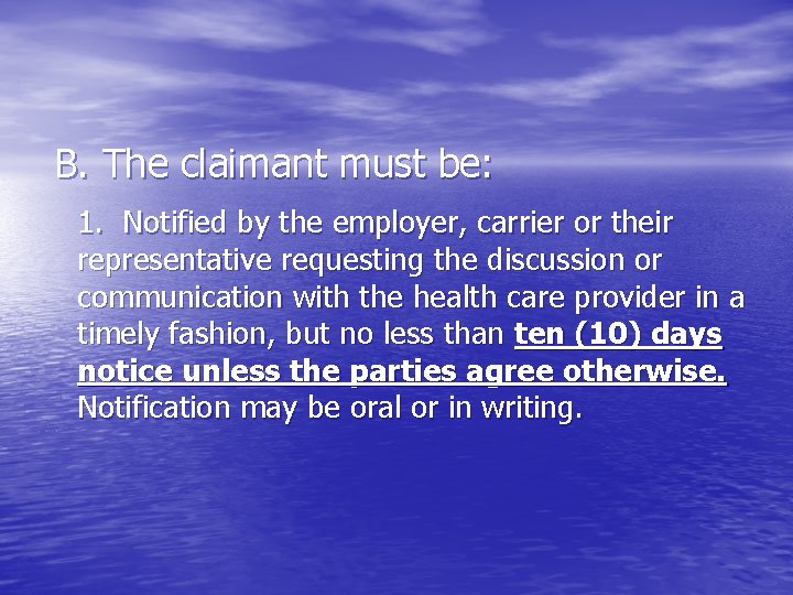 B. The claimant must be: 1. Notified by the employer, carrier or their representative