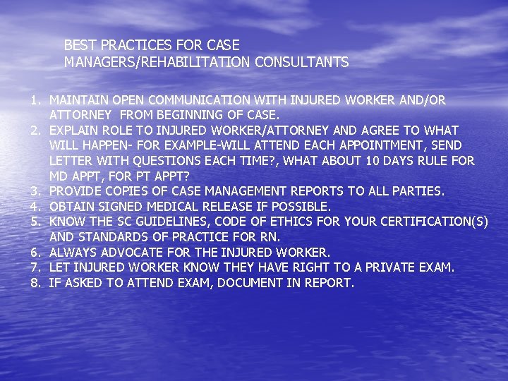 BEST PRACTICES FOR CASE MANAGERS/REHABILITATION CONSULTANTS 1. MAINTAIN OPEN COMMUNICATION WITH INJURED WORKER AND/OR