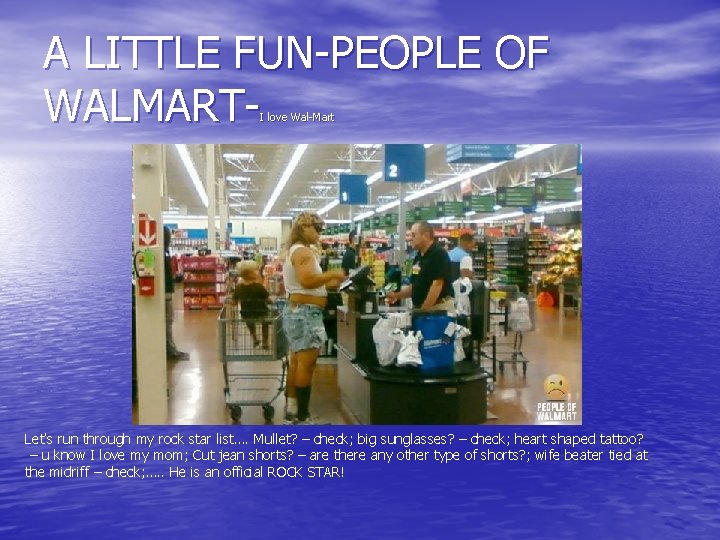 A LITTLE FUN-PEOPLE OF WALMARTI love Wal-Mart Let’s run through my rock star list….