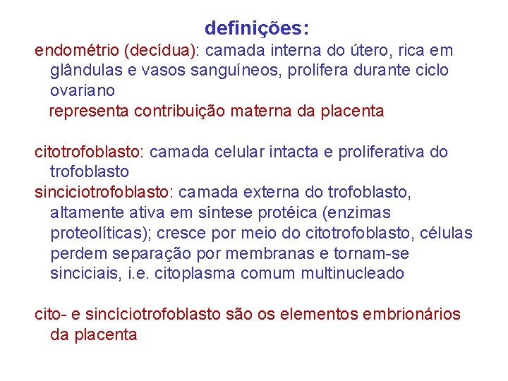 definições: endométrio (decídua): camada interna do útero, rica em glândulas e vasos sanguíneos, prolifera