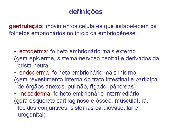 definições gastrulação: movimentos celulares que estabelecem os folhetos embrionários no início da embriogênese: •