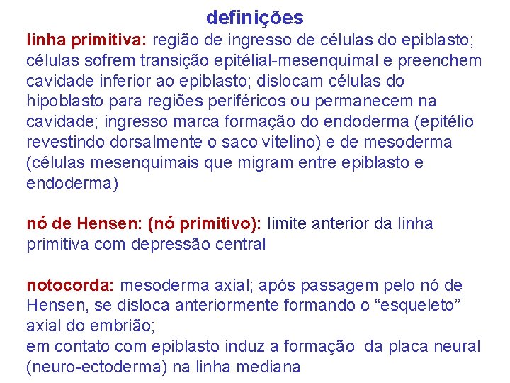 definições linha primitiva: região de ingresso de células do epiblasto; células sofrem transição epitélial-mesenquimal