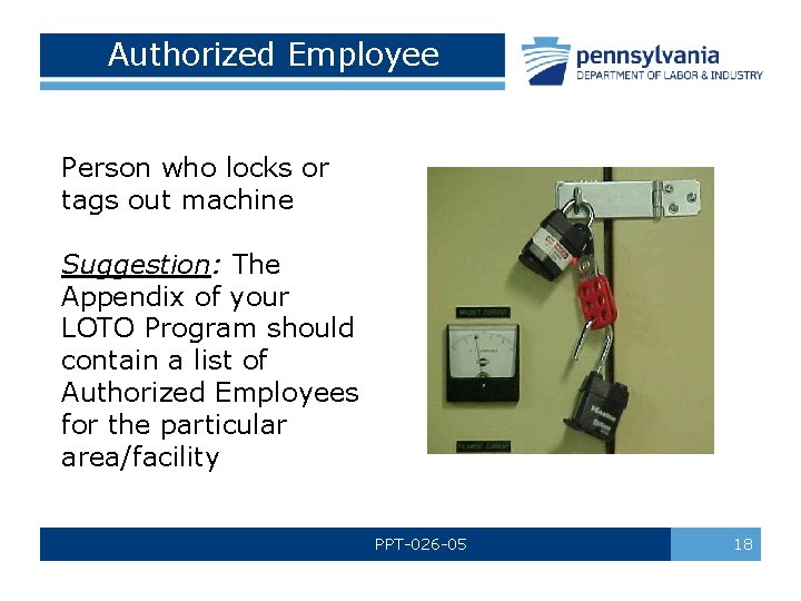 Authorized Employee Person who locks or tags out machine Suggestion: The Appendix of your