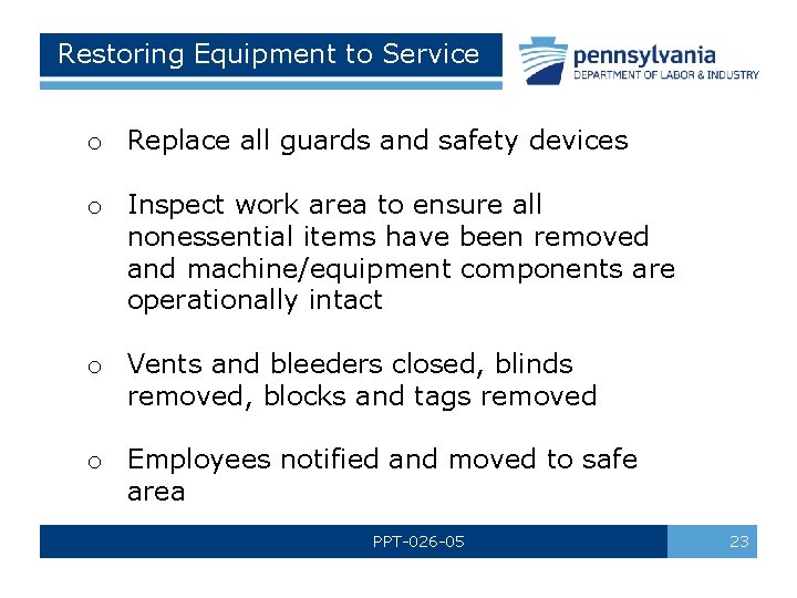 Restoring Equipment to Service o Replace all guards and safety devices o Inspect work