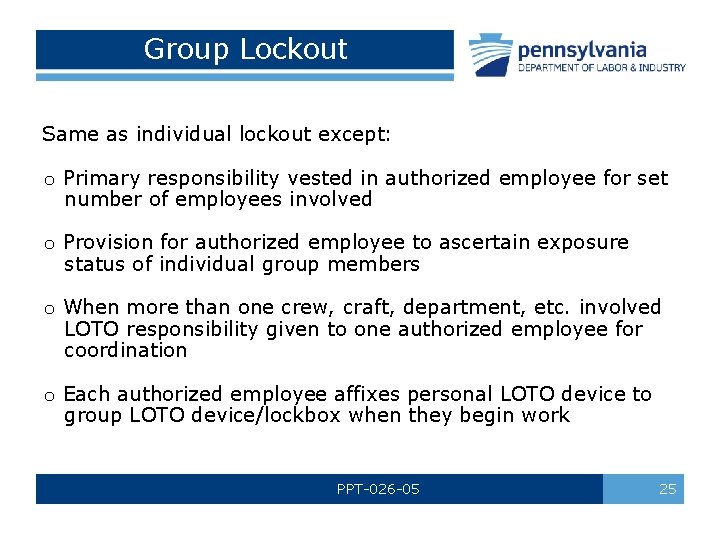 Group Lockout Same as individual lockout except: o Primary responsibility vested in authorized employee