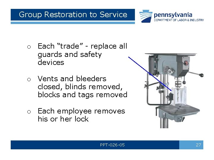 Group Restoration to Service o Each “trade” replace all guards and safety devices o