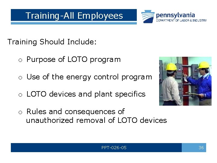 Training All Employees Training Should Include: o Purpose of LOTO program o Use of