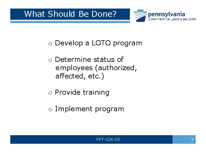 What Should Be Done? o Develop a LOTO program o Determine status of employees