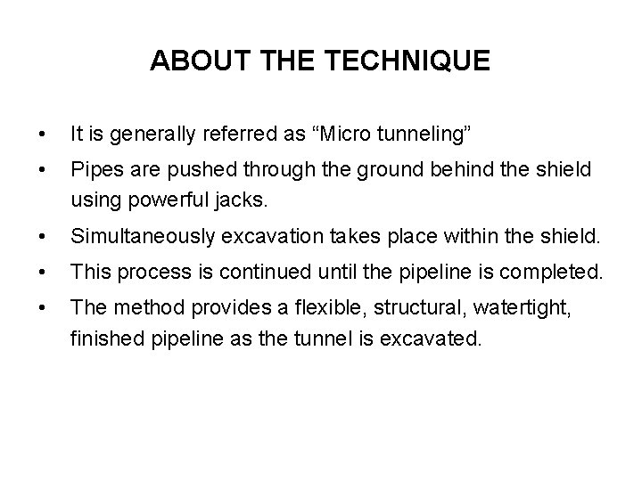 ABOUT THE TECHNIQUE • It is generally referred as “Micro tunneling” • Pipes are