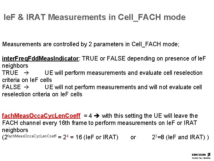 Ie. F & IRAT Measurements in Cell_FACH mode Measurements are controlled by 2 parameters