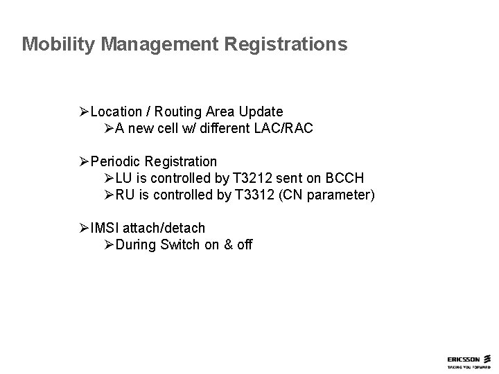 Mobility Management Registrations ØLocation / Routing Area Update ØA new cell w/ different LAC/RAC