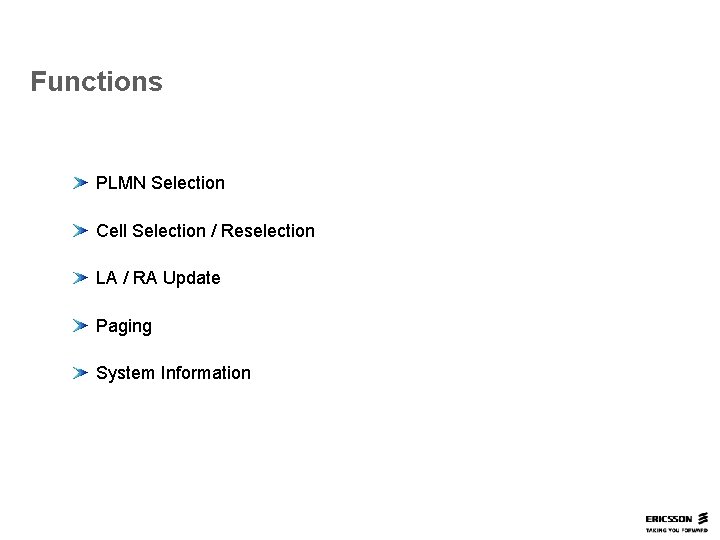 Functions PLMN Selection Cell Selection / Reselection LA / RA Update Paging System Information