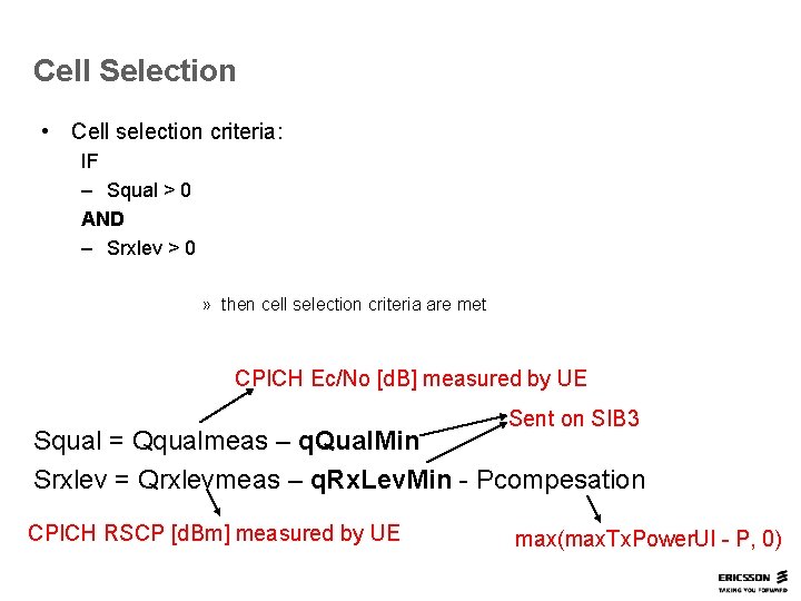 Cell Selection • Cell selection criteria: IF – Squal > 0 AND – Srxlev