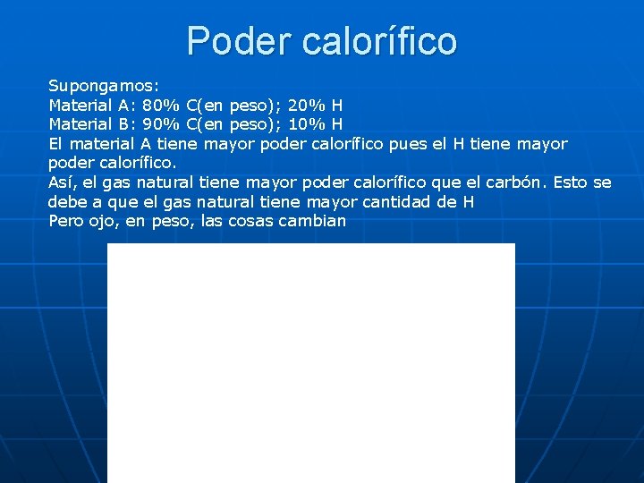 Poder calorífico Supongamos: Material A: 80% C(en peso); 20% H Material B: 90% C(en