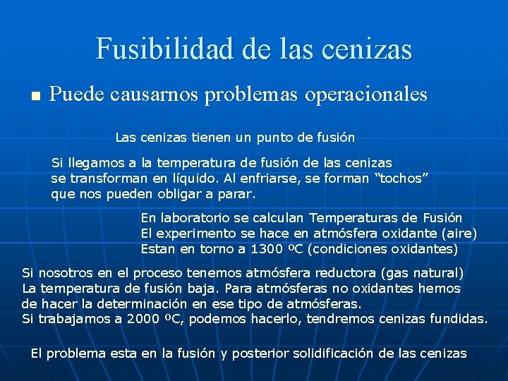 Fusibilidad de las cenizas n Puede causarnos problemas operacionales Las cenizas tienen un punto