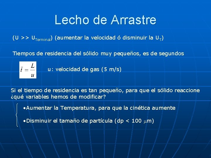 Lecho de Arrastre (U >> UTerminal) (aumentar la velocidad ó disminuir la UT) Tiempos