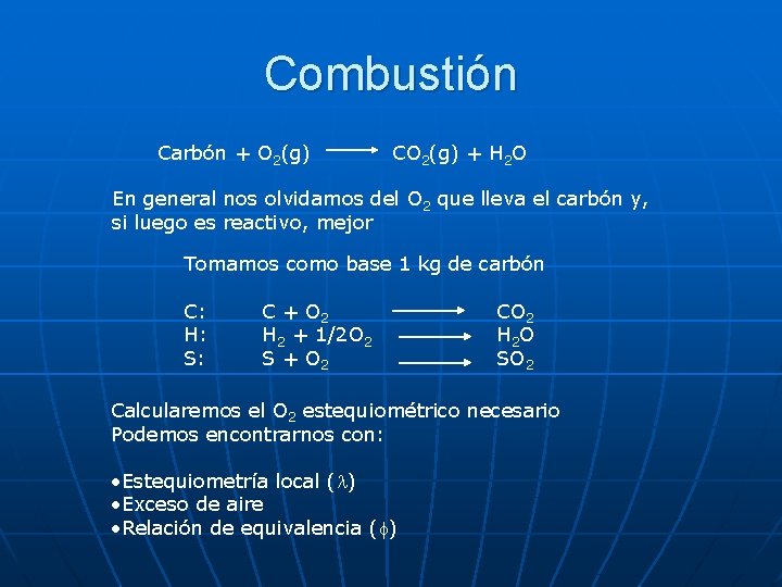 Combustión Carbón + O 2(g) CO 2(g) + H 2 O En general nos