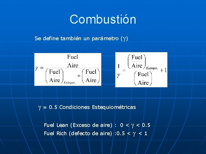 Combustión Se define también un parámetro (g) g = 0. 5 Condiciones Estequiométricas g