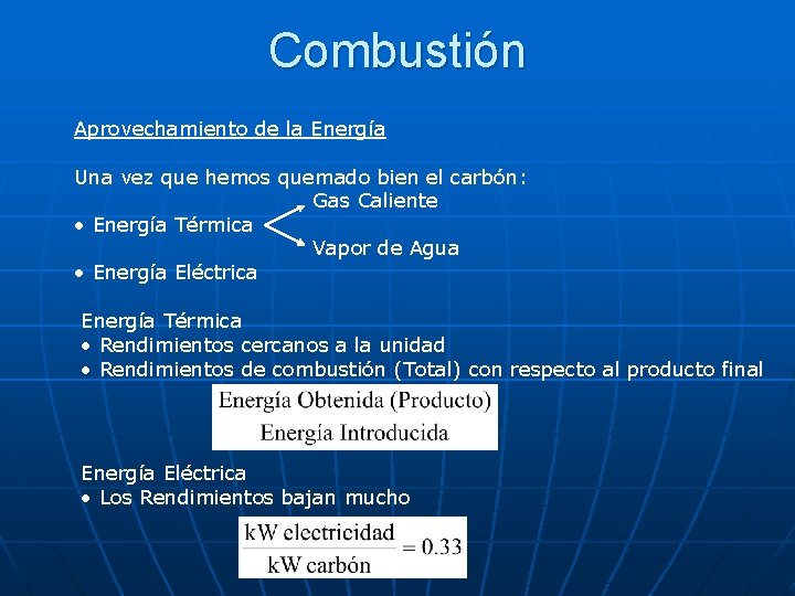 Combustión Aprovechamiento de la Energía Una vez que hemos quemado bien el carbón: Gas