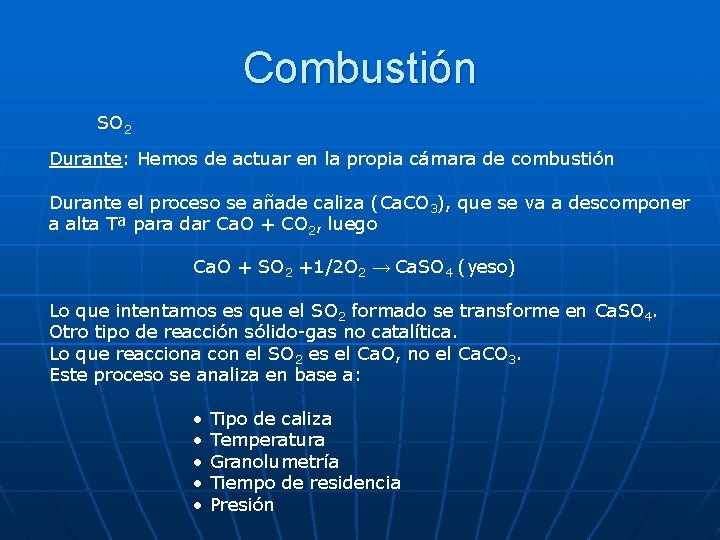 Combustión SO 2 Durante: Hemos de actuar en la propia cámara de combustión Durante