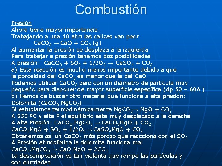 Combustión Presión Ahora tiene mayor importancia. Trabajando a una 10 atm las calizas van