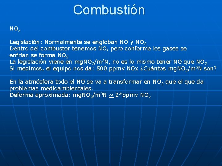 Combustión NOx Legislación: Normalmente se engloban NO y NO 2 Dentro del combustor tenemos