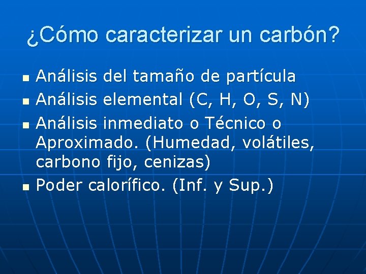 ¿Cómo caracterizar un carbón? n n Análisis del tamaño de partícula Análisis elemental (C,