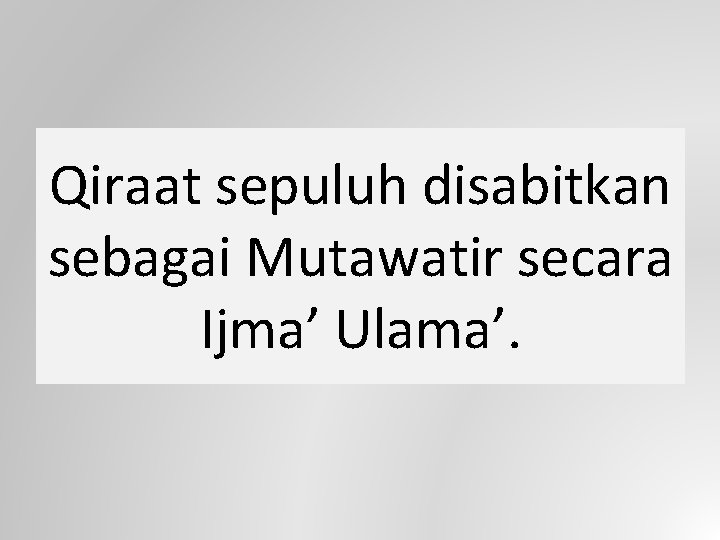 Qiraat sepuluh disabitkan sebagai Mutawatir secara Ijma’ Ulama’. 