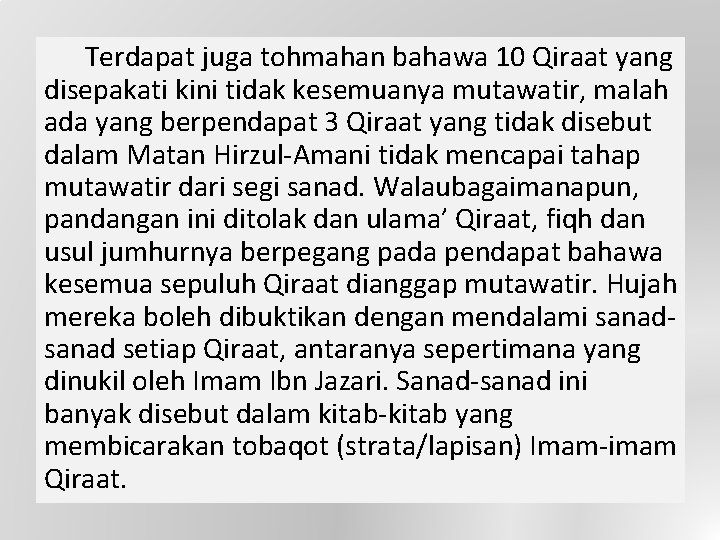 Terdapat juga tohmahan bahawa 10 Qiraat yang disepakati kini tidak kesemuanya mutawatir, malah ada