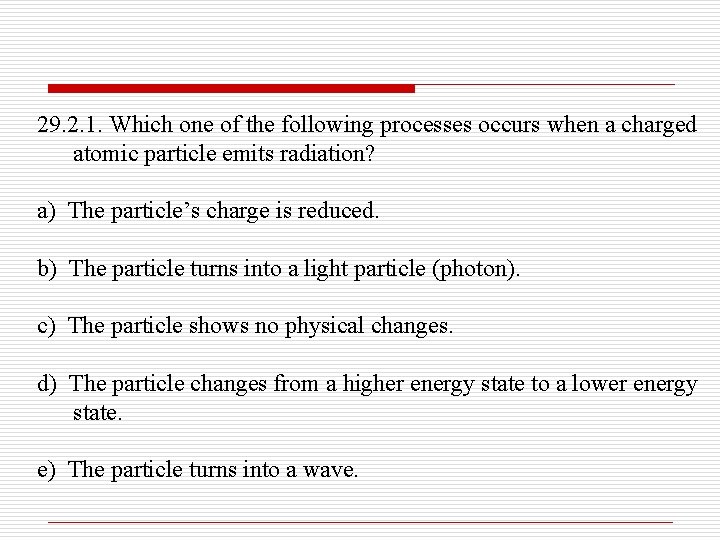 29. 2. 1. Which one of the following processes occurs when a charged atomic