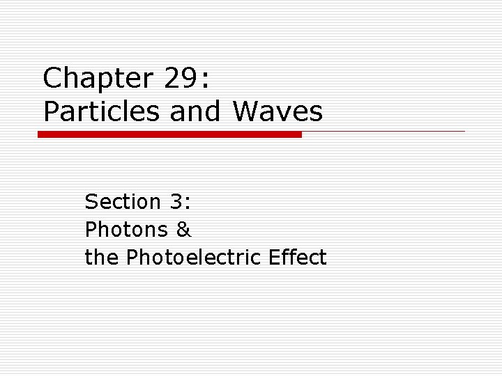 Chapter 29: Particles and Waves Section 3: Photons & the Photoelectric Effect 