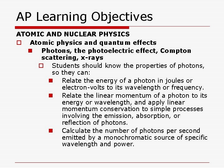 AP Learning Objectives ATOMIC AND NUCLEAR PHYSICS o Atomic physics and quantum effects n