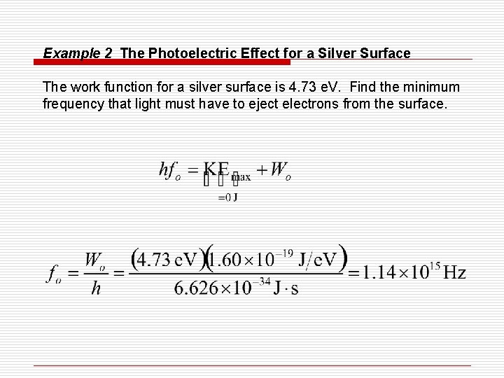 Example 2 The Photoelectric Effect for a Silver Surface The work function for a