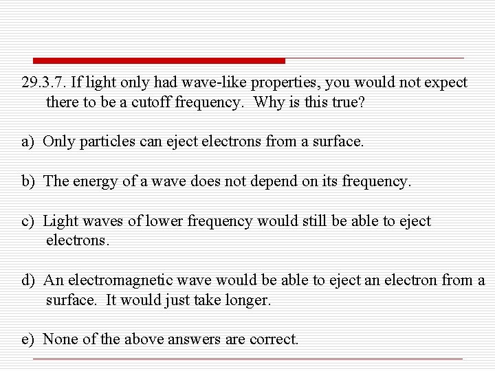 29. 3. 7. If light only had wave-like properties, you would not expect there