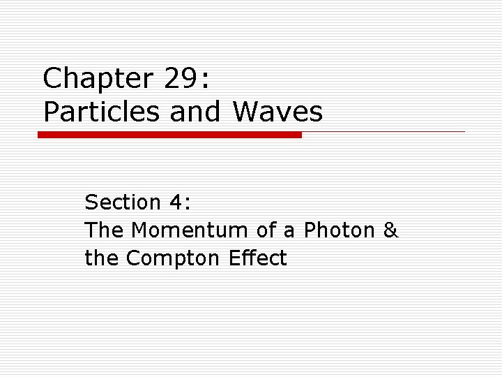 Chapter 29: Particles and Waves Section 4: The Momentum of a Photon & the