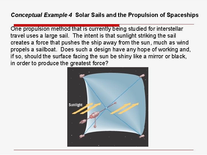 Conceptual Example 4 Solar Sails and the Propulsion of Spaceships One propulsion method that