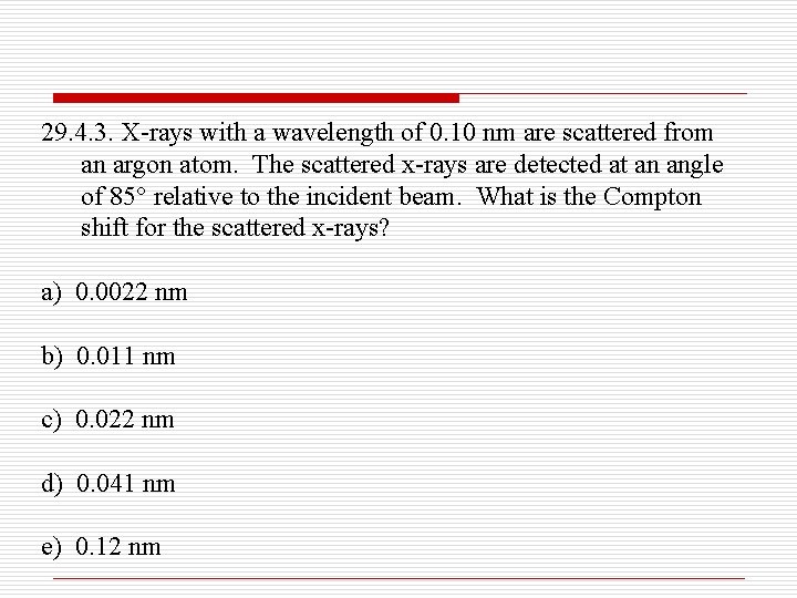 29. 4. 3. X-rays with a wavelength of 0. 10 nm are scattered from