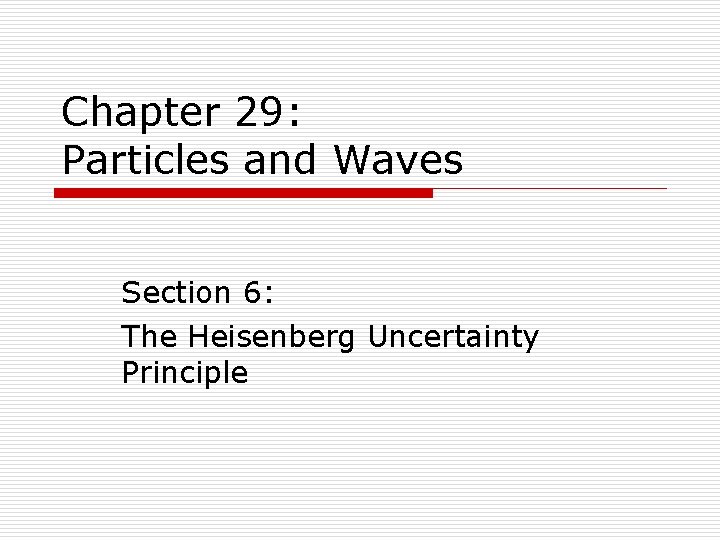 Chapter 29: Particles and Waves Section 6: The Heisenberg Uncertainty Principle 