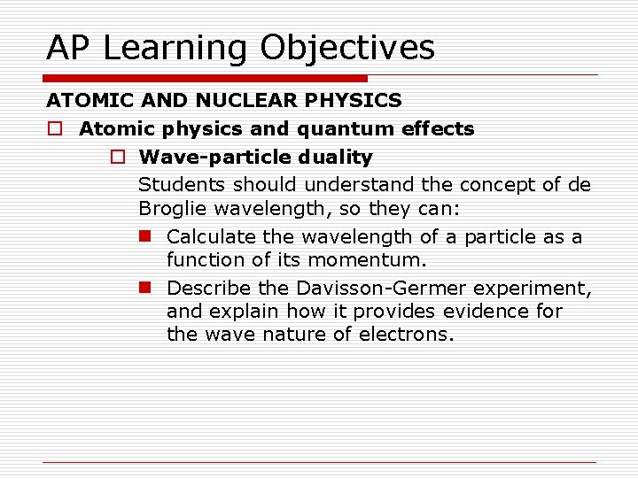 AP Learning Objectives ATOMIC AND NUCLEAR PHYSICS o Atomic physics and quantum effects o