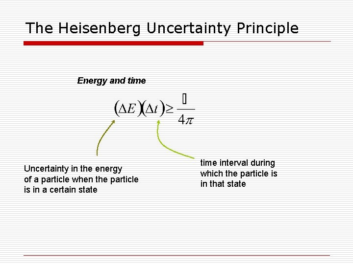 The Heisenberg Uncertainty Principle Energy and time Uncertainty in the energy of a particle