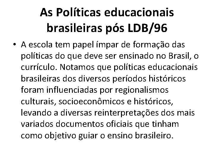 As Políticas educacionais brasileiras pós LDB/96 • A escola tem papel ímpar de formação