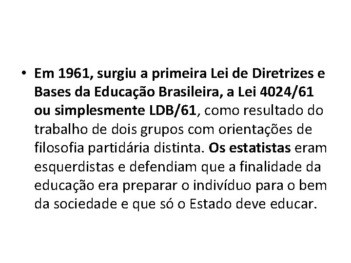  • Em 1961, surgiu a primeira Lei de Diretrizes e Bases da Educação