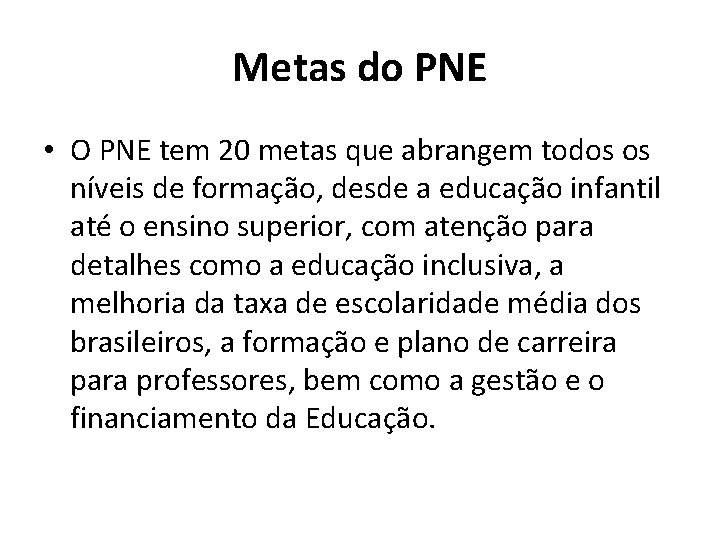 Metas do PNE • O PNE tem 20 metas que abrangem todos os níveis